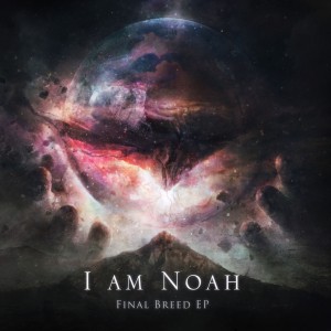 I Am Noah - Final Breed ]EP] (2018)