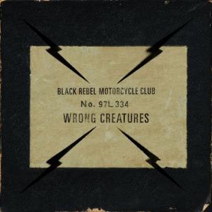 Black Rebel Motorcycle Club - Wrong Creatures (2018)