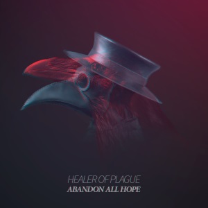 Healer Of Plague - Abandon All Hope (2018)