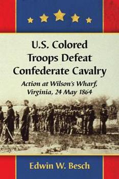 U.S. Colored Troops Defeat Confederate Cavalry: Action at Wilson's Wharf, Virginia, 24 May 1864