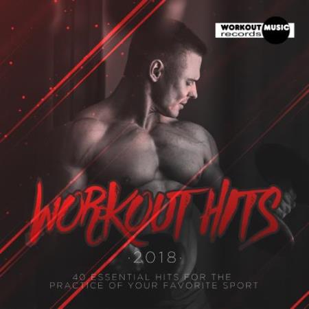 Workout Hits 2018. 40 Essential Hits For The Practice Of Your Favorite Sport (2018)