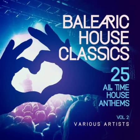 Balearic House Classics, Vol. 2 (25 All Time House Anthems) (2018)