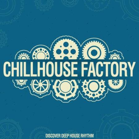 Chillhouse Factory (Discover Deephouse Rhythms) (2018)