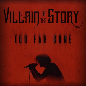 Villain Of The Story - Too Far Gone [Single] (2018)