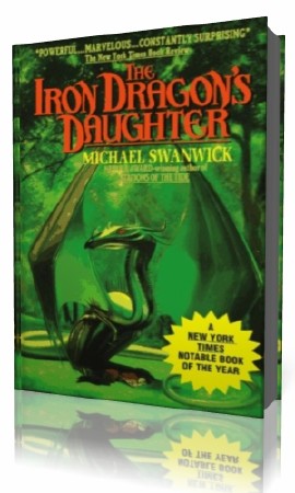 Michael  Swanwick  -  The Iron Dragon’s Daughter   ()