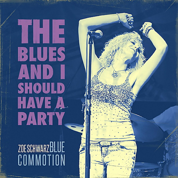 Zoe Schwarz Blue Commotion - The Blues And I Should Have A Party (2018)