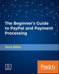 The Beginner's Guide to PayPal and Payment Processing