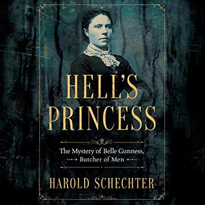 Hell's Princess The Mystery of Belle Gunness, Butcher of Men [Audiobook]