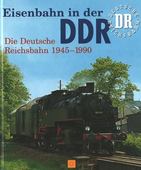 Eisenbahn in der DDR: Die Deutsche Reichsbahn 1945-1990