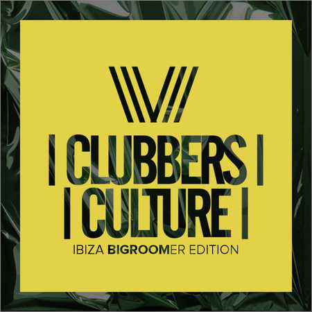 VA - Clubbers Culture (Ibiza Bigroomer Edition) (2018)