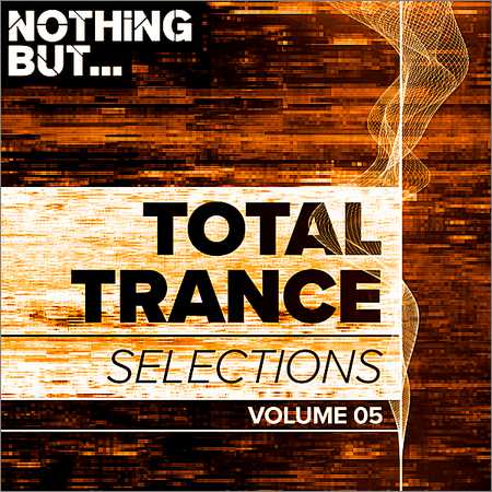 VA - Nothing But... Total Trance Selections Vol.05 (2018)