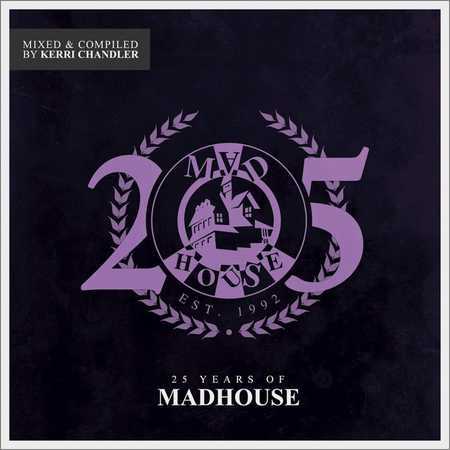 VA - 25 Years Of Madhouse (Mixed And Compiled By Kerri Chandler) (2018)